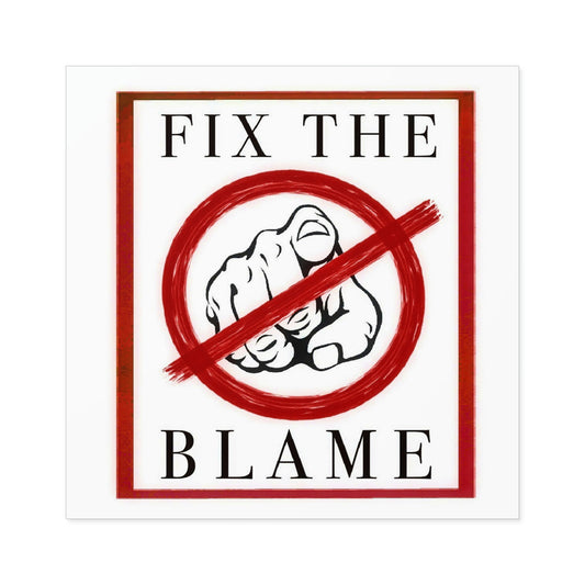 Fix The Blame Square Stickers, Indoor\Outdoor (Customized Order)