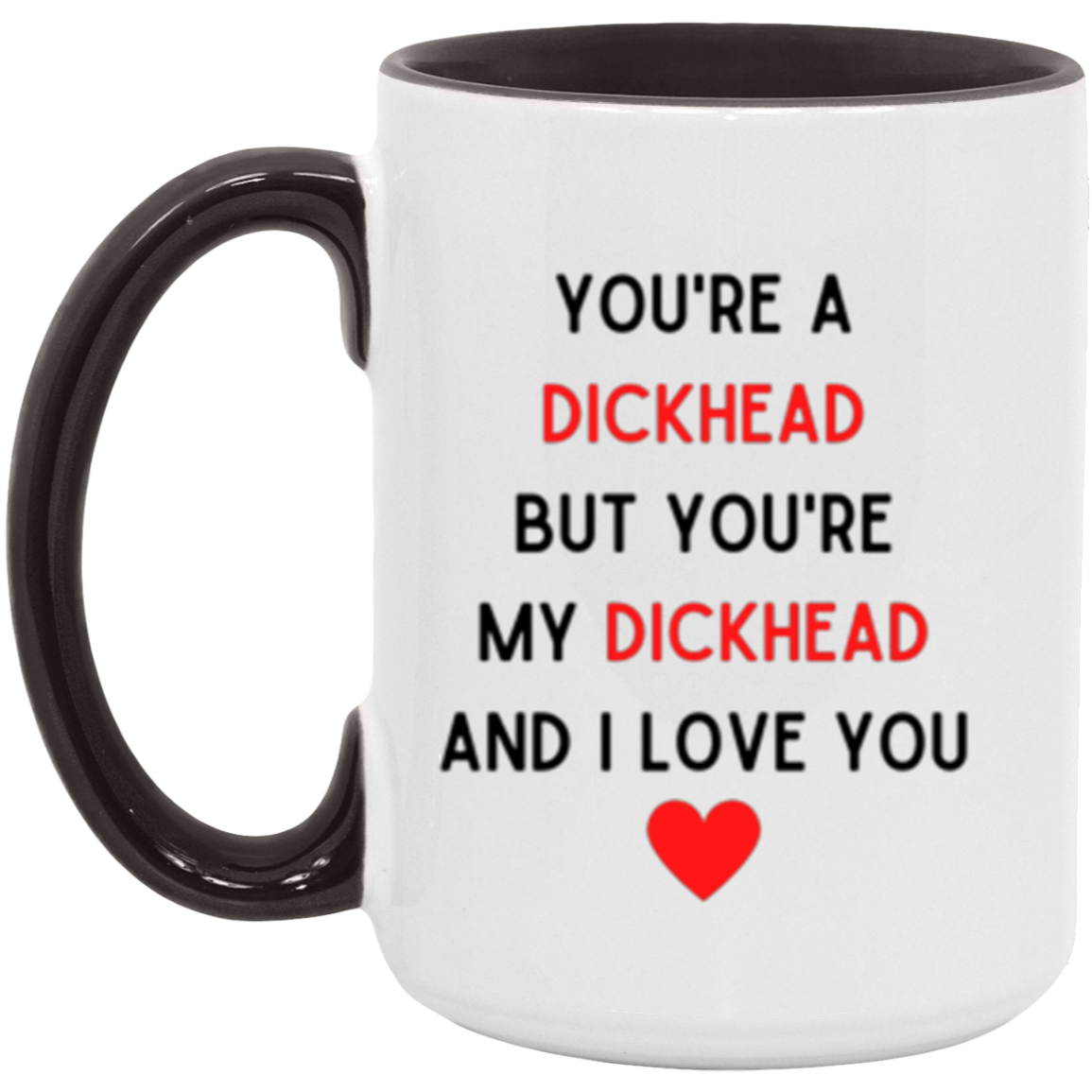 You're My Dickhead Mugs