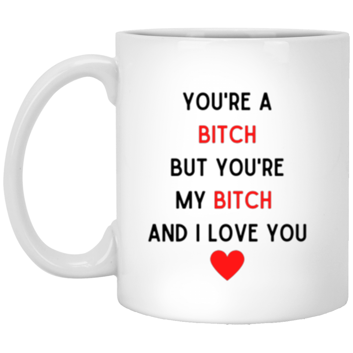 You're My Bitch Mugs