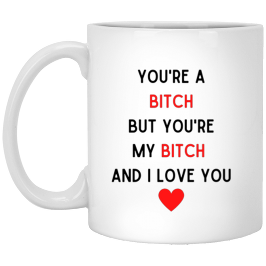 You're My Bitch Mugs