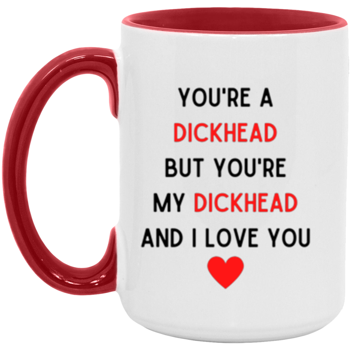 You're My Dickhead Mugs