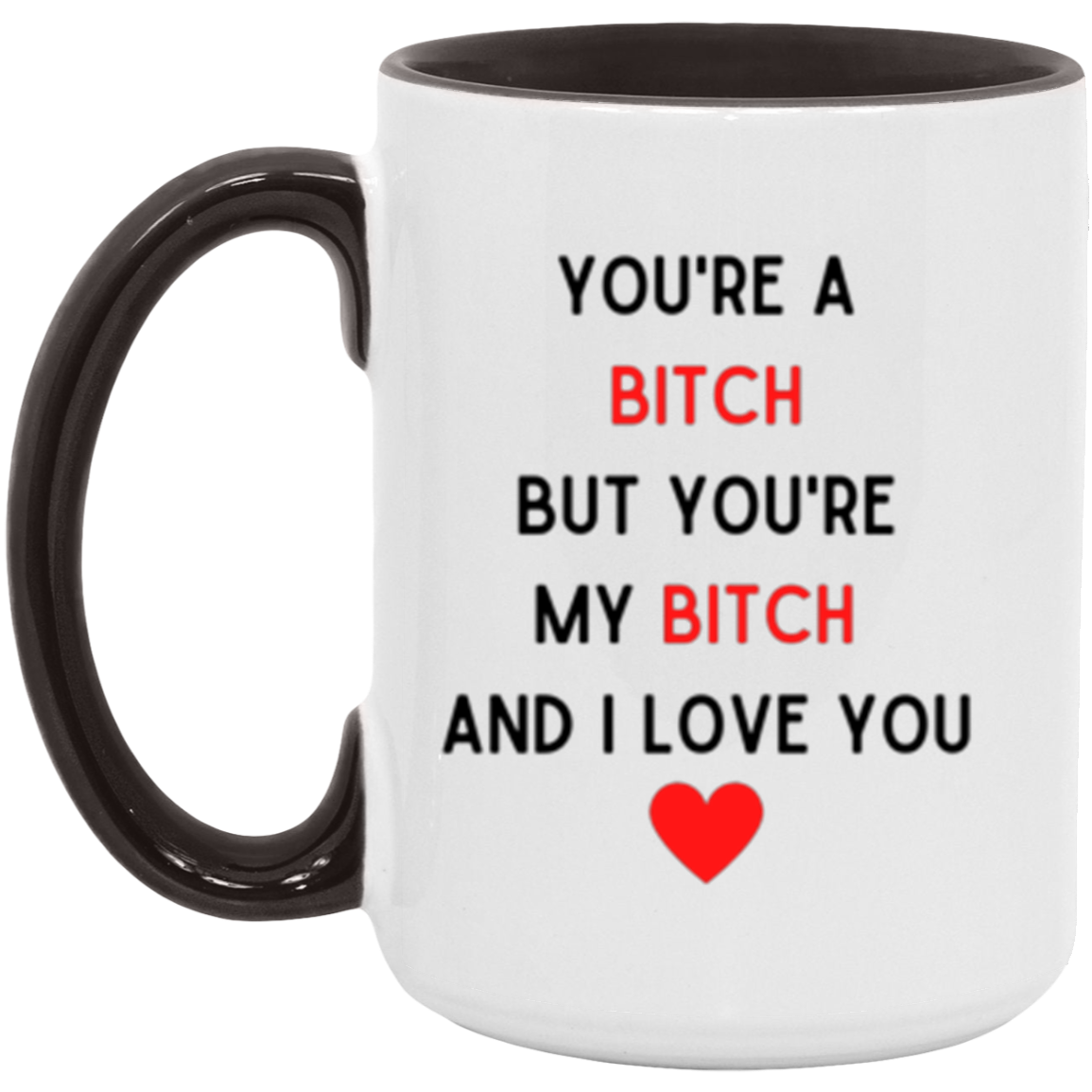 You're My Bitch Mugs