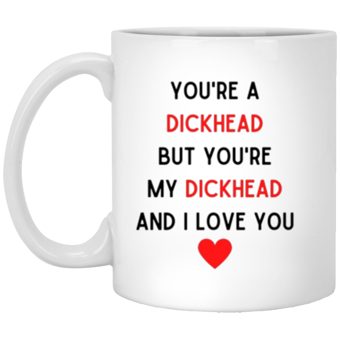 You're My Dickhead Mugs