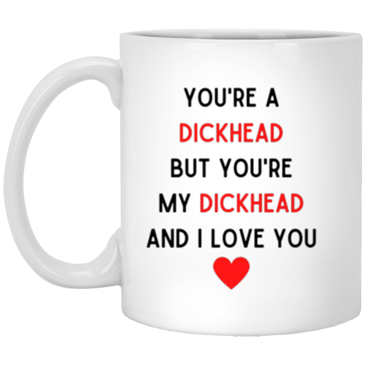 You're My Dickhead Mugs