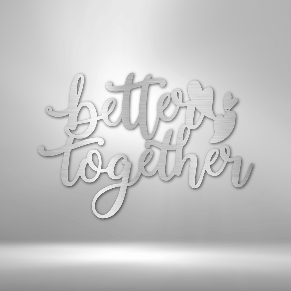 Better Together Quote - Steel Sign