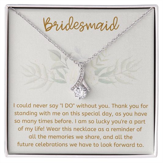 Bridesmaid I Could Never Say "I DO" Without You Necklace