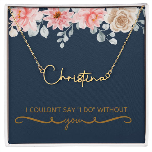 I Couldn't Say "I DO" Without You Personalized Signature Style Name Necklace