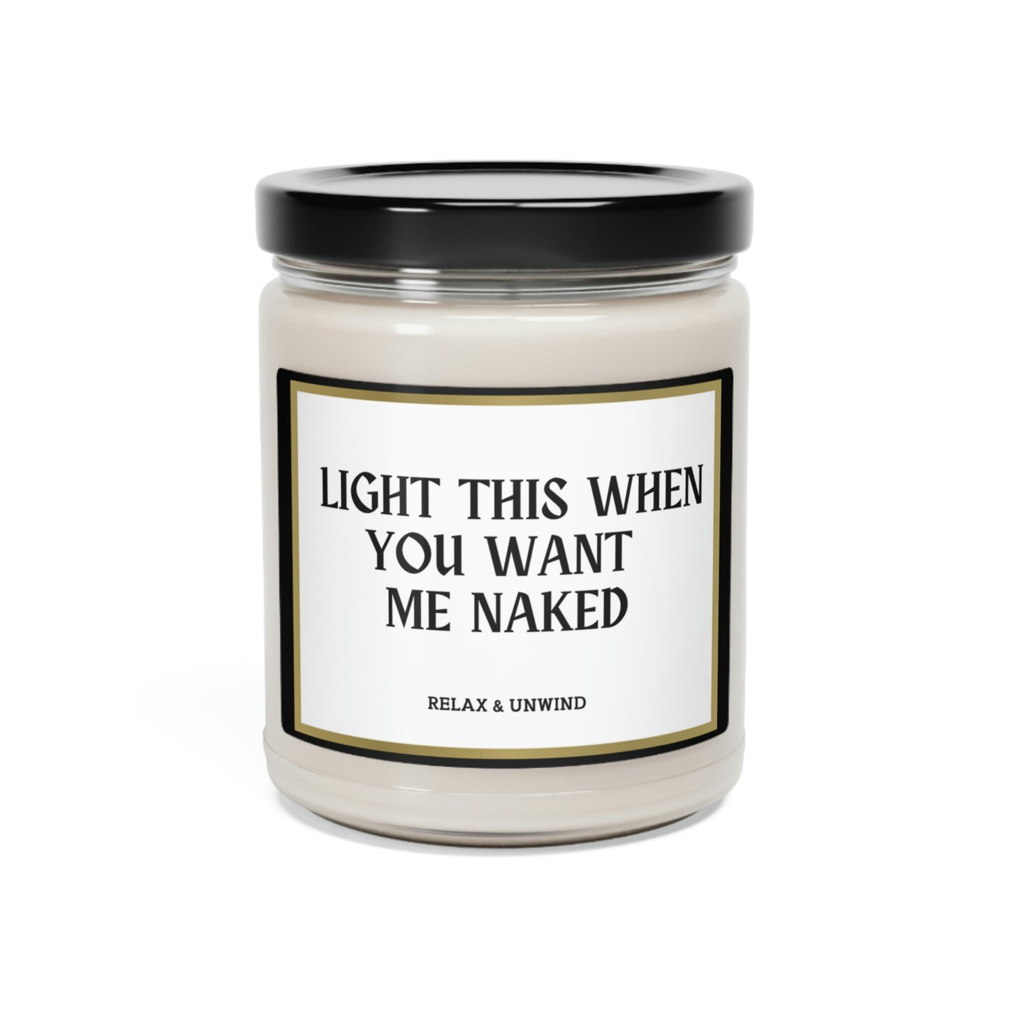 Light This When You Want Me.... Scented Soy Candle, 9oz